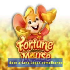 date ariane jogos semelhantes