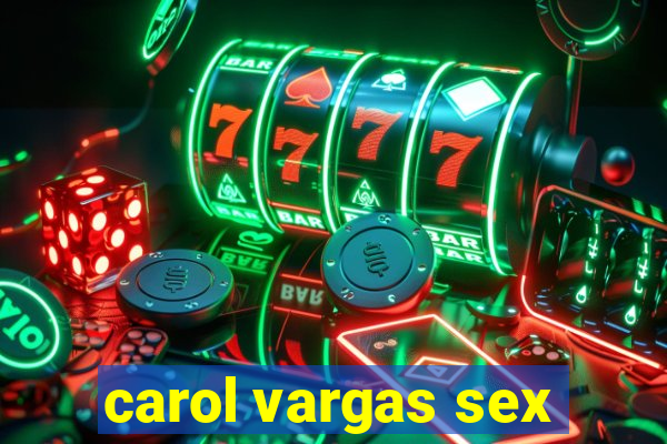 carol vargas sex