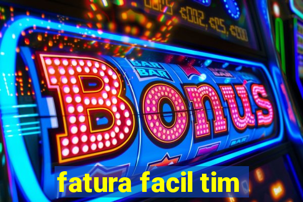 fatura facil tim