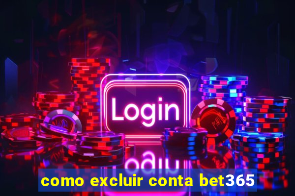 como excluir conta bet365