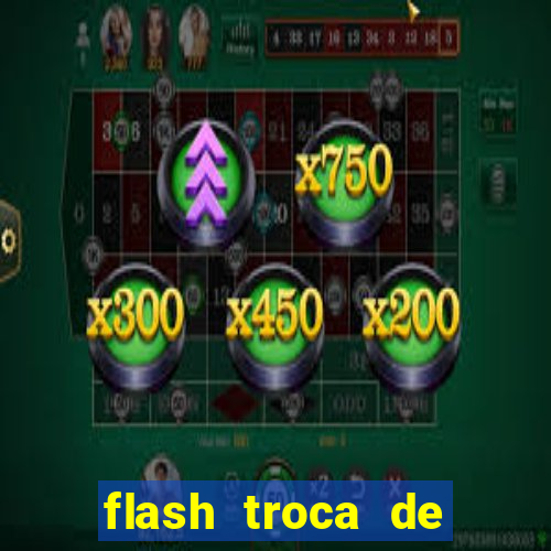 flash troca de corpo parte 2