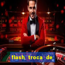 flash troca de corpo parte 2