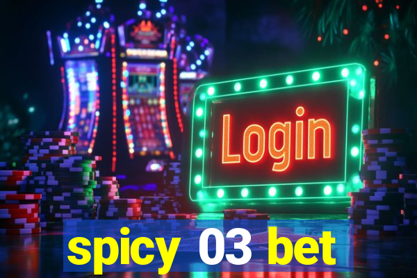 spicy 03 bet