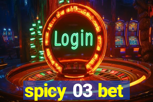 spicy 03 bet