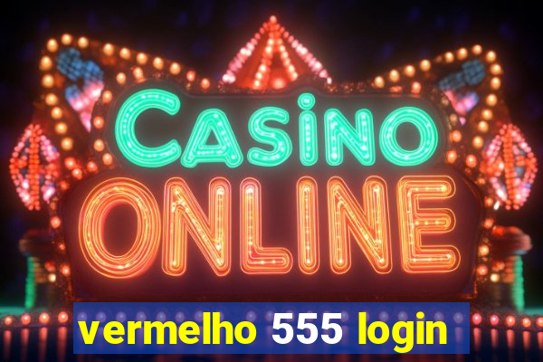 vermelho 555 login