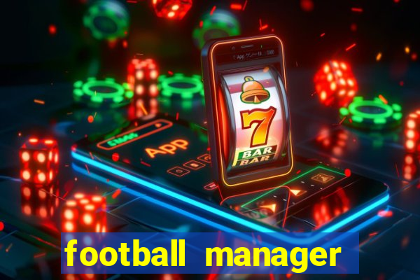 football manager 2019 fm scout