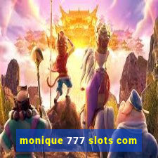 monique 777 slots com