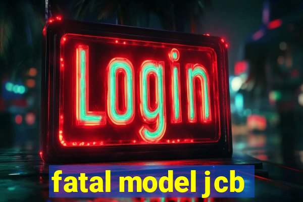 fatal model jcb