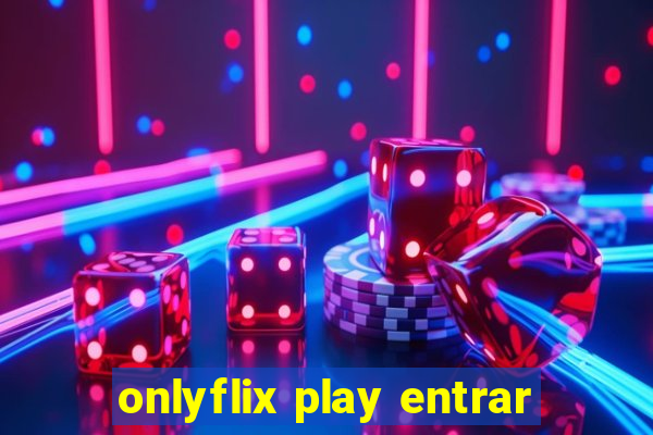 onlyflix play entrar