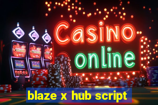 blaze x hub script