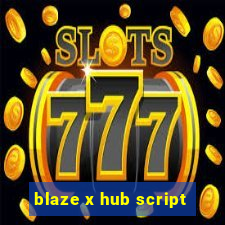 blaze x hub script