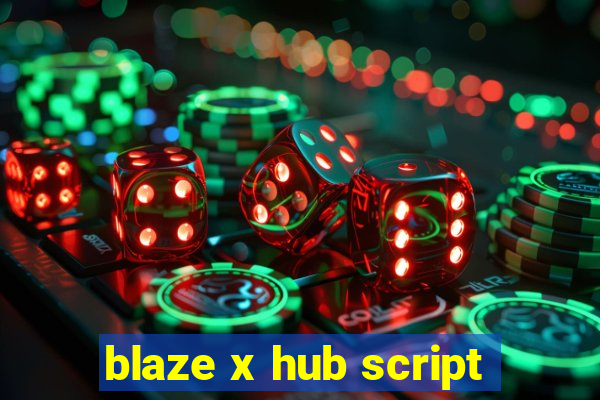 blaze x hub script