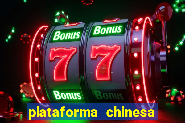 plataforma chinesa para ganhar dinheiro