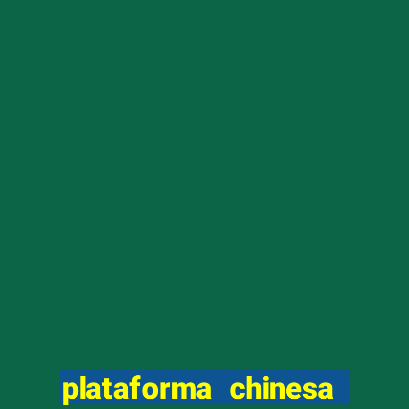 plataforma chinesa para ganhar dinheiro