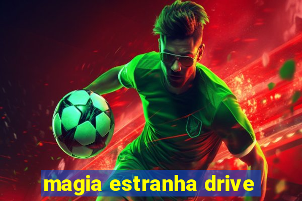 magia estranha drive