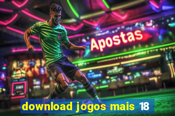 download jogos mais 18