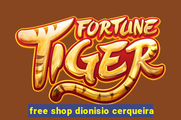 free shop dionisio cerqueira