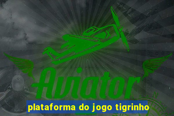 plataforma do jogo tigrinho