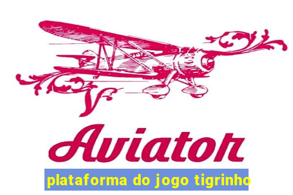 plataforma do jogo tigrinho