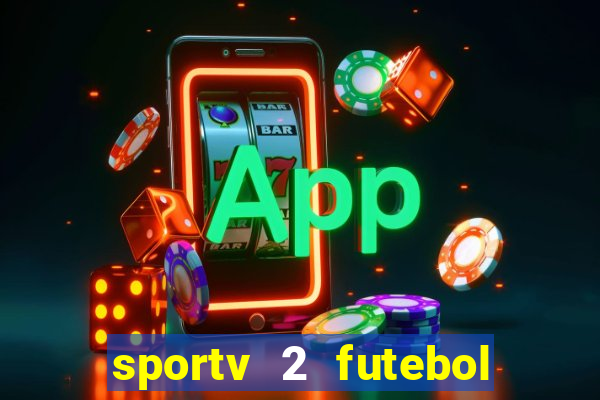 sportv 2 futebol play hd