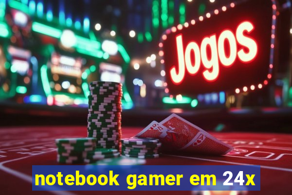 notebook gamer em 24x