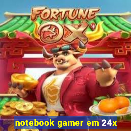 notebook gamer em 24x