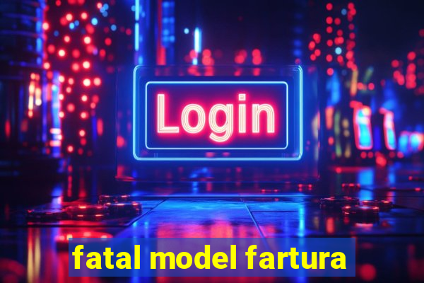 fatal model fartura