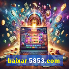 baixar 5853.com