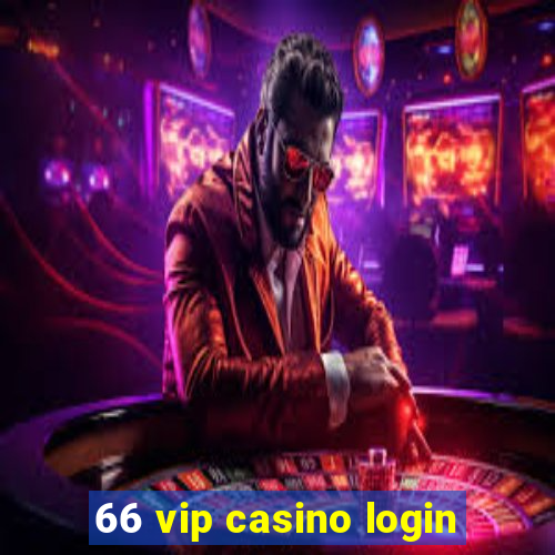 66 vip casino login