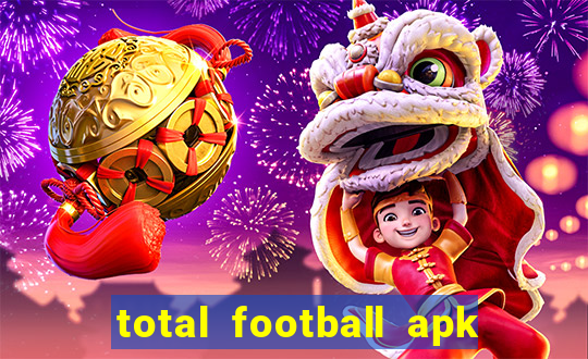 total football apk mod dinheiro infinito