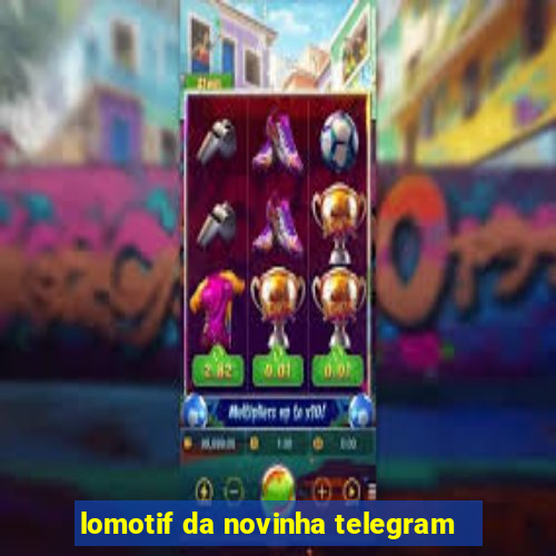 lomotif da novinha telegram