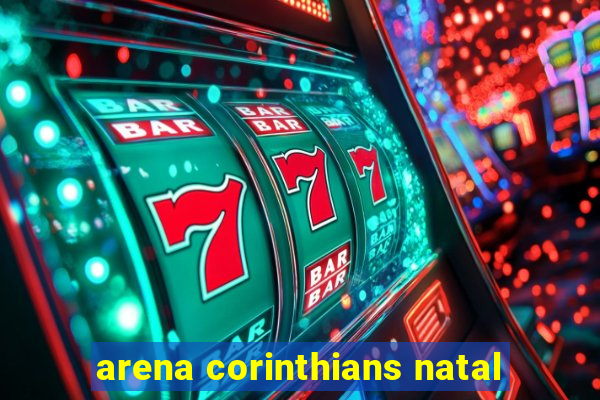 arena corinthians natal