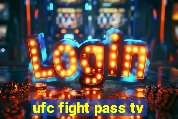 ufc fight pass tv