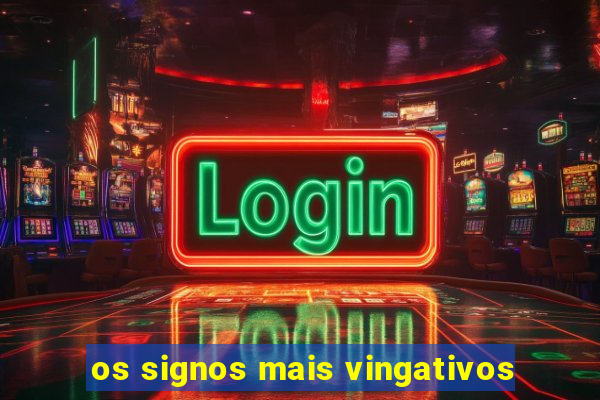 os signos mais vingativos