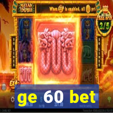 ge 60 bet