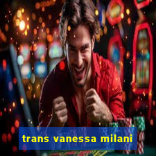 trans vanessa milani