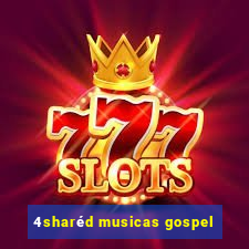 4sharéd musicas gospel