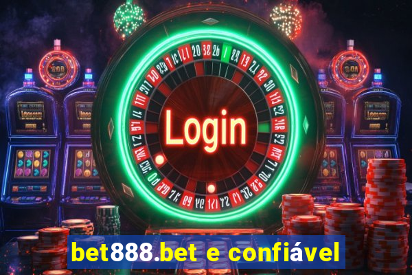 bet888.bet e confiável