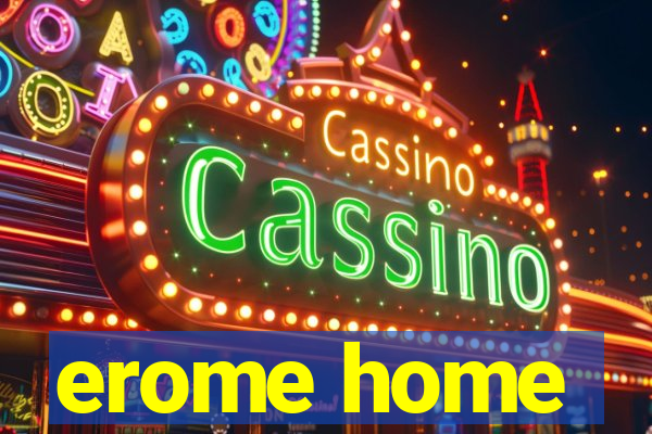 erome home