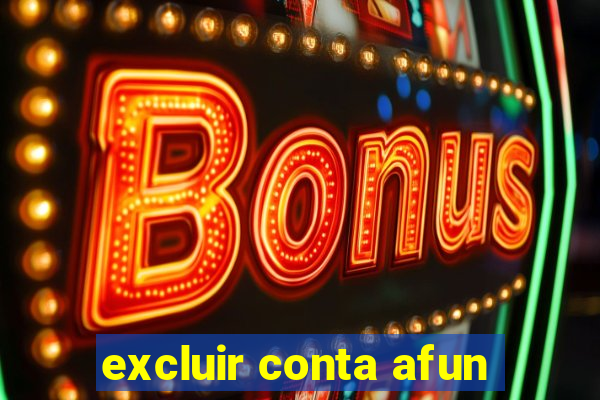 excluir conta afun