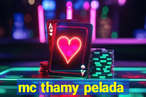 mc thamy pelada