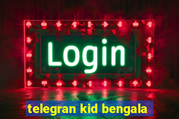 telegran kid bengala