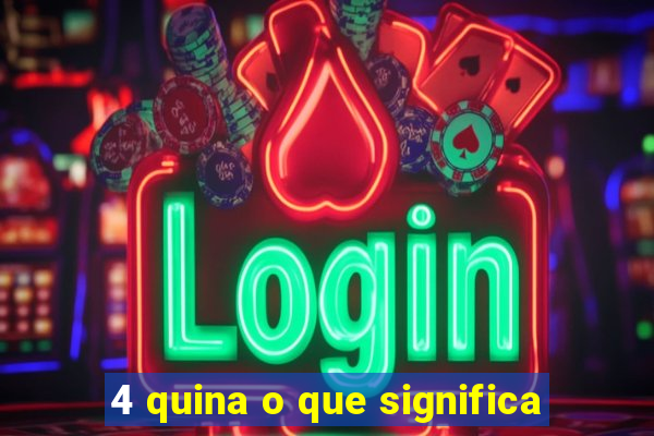 4 quina o que significa