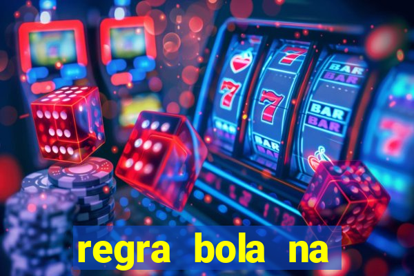 regra bola na trave betano