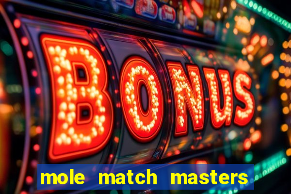 mole match masters ganha dinheiro