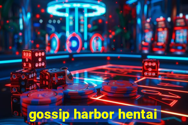 gossip harbor hentai