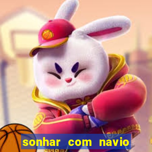 sonhar com navio no jogo do bicho