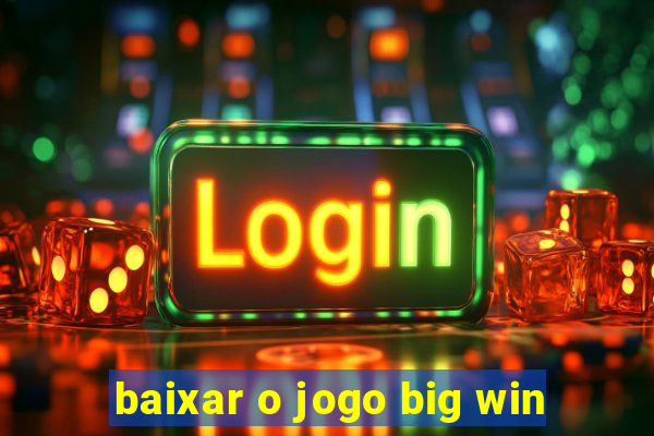 baixar o jogo big win