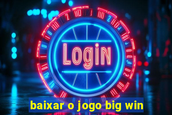 baixar o jogo big win