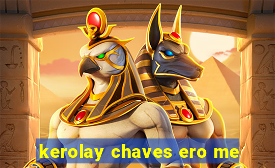 kerolay chaves ero me